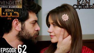 Vendetta JEENA Episode 62 Urdu Dubbed | Kan Çiçekleri Bölüm 62 in Urdu/Hindi @HudabiaDubs69