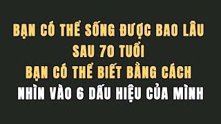 Bạn có thể sống được bao lâu sau 70 tuổi? Bạn có thể biết bằng cách nhìn vào 6 dấu hiệu của mình