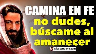 DIOS TE DICE HOY: Camina en Fe, No Dudes, Búscame al Amanecer y Gloria Brillará Sobre tu Vida. AMÉN