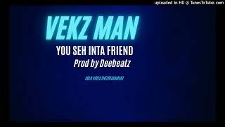 You Seh inta friend | Vekz Man | Solo vibes 2024