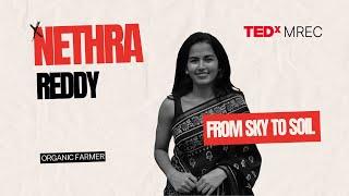 From sky to soil : Embracing change and cultivating success | Nethra Reddy | TEDxMREC