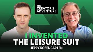 Business Lessons from Jerry Rosengarten: Inventor of the Leisure Suit - The Creator's Adventure #106