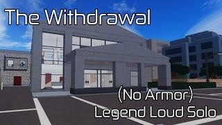 The Withdrawal - (No Armor) Legend Loud Solo | Roblox: Entry Point