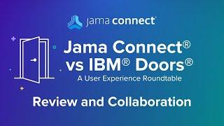 Jama Connect® vs. IBM® DOORS®: Review and Collaboration: A User Experience Roundtable Chat