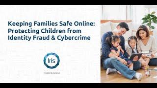 Keeping Families Safe Online: Protecting Children from Identity Fraud & Cybercrime