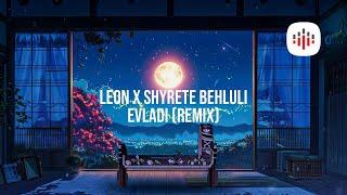 Leon x Shyrete Behluli - Evladi (Remix)