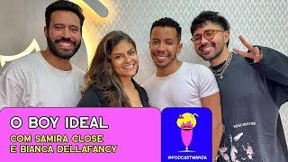 O BOY IDEAL com Samira Close e Bianca DellaFancy - #485