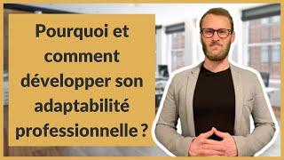 Pourquoi et comment développer son adaptabilité professionnelle ?