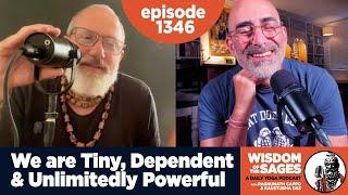 1346: We Are Tiny, Dependent & Unlimitedly Powerful