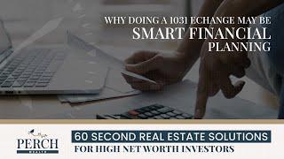 Why Doing a 1031 Exchange may be Smart Financial Planning | Perch Wealth