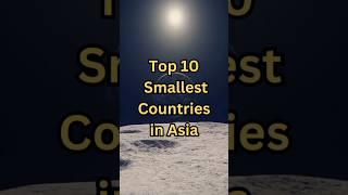 Top 10 smallest countries in Asia #shorts  #shortsvideo