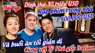 Dinh Thự 30 triệu đô.. rạp phim trong nhà 3,5 triệu USD buổi ăn tối giản dị cùng Tỷ Phú gốc Italian.