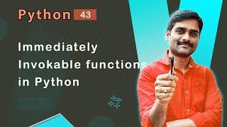 Immediately Invokable Functions in Python - Python Tutorial 43 