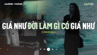 Giá Như Đời Làm Gì Có Giá Như - Đừng Hỏi Em Ổn Không - Mixtape Lofi CaoTri Chill Buồn "Nghe Là Khóc"