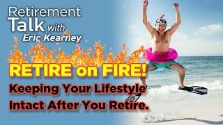 Retire on Fire! Keeping Your Lifestyle Intact - Retirement Talk with Eric Kearney, Cape Coral, FL