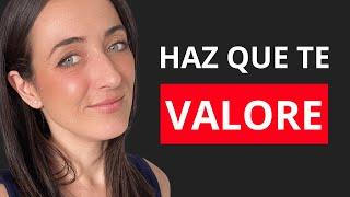 ¿CÓMO HACER QUE TU PAREJA TE VALORE? | 7 COMPORTAMIENTOS PARA QUE TE VALOREN