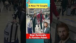 Ezgi Eyüboğlu and Furkan Palalı - A New Turkish TV Couple