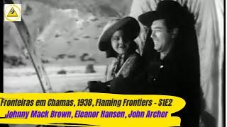 Fronteiras em Chamas, 1938, Flaming Frontiers, Johnny Mack Brown, Eleanor Hansen, John Archer, S1E2