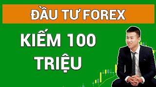 Đầu tư Forex kiếm 100 triệu một tháng có thật không ? Forex15phut