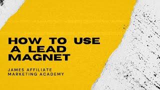 How To Use A Lead Magnet | James Affiliate Marketing Academy