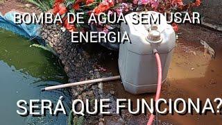 BOMBA DE ÁGUA SEM USAR ENERGIA ELÉTRICA - NÓS TESTAMOS