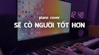 "Sẽ Có Người Tốt Hơn" Min.T | Piano cover| Nguyenn