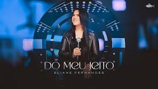 Eliane Fernandes - Do Meu Jeito | Clipe Oficial