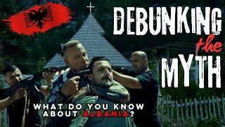 DEBUNKING THE MYTH - ALBANIA