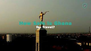 How Safe Is Ghana for Travel?