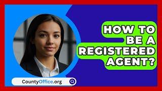 How To Be A Registered Agent? - CountyOffice.org