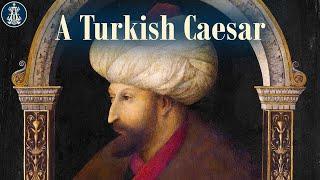 10: A Turkish Caesar: Mehmed the Conqueror