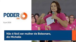 Não é fácil ser mulher de Bolsonaro, diz Michelle