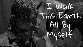 Daryl Dixon [TWD] | I Walk This Earth All By Myself