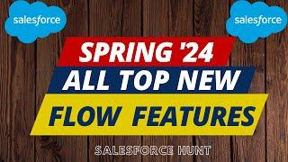 New Flow Features of Spring '24 Release | @SalesforceHunt  | #winter24 | #spring24 | #flow