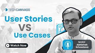 User Stories Vs Use Cases | Difference between User Stories and Use Cases With Examples- Techcanvass