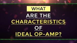 What are the Characteristics of ideal Op-Amp | EDC | Electrical Engineering