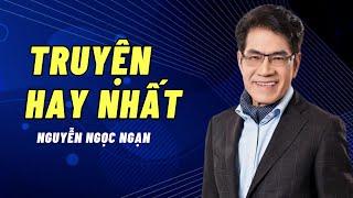 Truyện Ngắn Truyển Chọn Hay Nhất Nguyễn Ngọc Ngạn | Truyện đêm khuya - Truyện Mới Nhất 2024