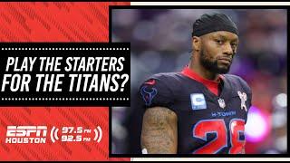 Should the HOUSTON Texans play their STARTERS AGAINST the TITANS?