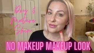 NO MAKEUP MAKEUP LOOK | DRY & MATURE SKIN