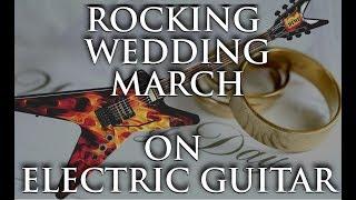 Rock Wedding March on Electric Guitar [PERFORMANCE]