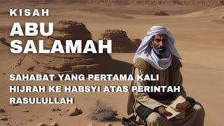 Kisah Abu Salamah | Sahabat Rasulullah yang Pertama Hijrah Ke Habsyah Dan Madinah