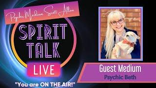 Spirit Talk Live! with Scott Allan - Guest Medium, "Psychic Beth"