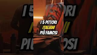 I 5 PITTORI ITALIANI PIÙ FAMOSI‍