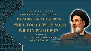 Will You Be With Your Wife in Paradise? | Night 22 Ramadan 1445/2024 | Dr. Sayed Moustafa Al-Qazwini