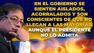 ¿El Gobierno Nacional Está AISLADO y ACORRALADO? - [Gobierno De Petro]