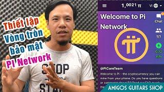 Pi Network - VÒNG TRÒN BẢO MẬT  - Hướng dẫn chi tiết cách thiết lập,  đơn giản và dễ hiểu.