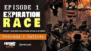 Expiration Race - Episode 1 - Friends and Bullets - Mutant Year Zero Actual Play