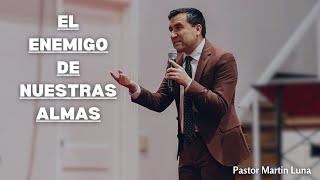 El Enemigo de Nuestras Almas | Pastor Martin Luna | LUAPA Apostolic Church