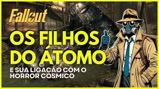 OS FILHOS DO ÁTOMO. E a sua ligação com o Horror Cósmico. #fallout #fallout4 #fallout3