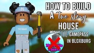 how to build a 2 story house without the gamepass in bloxburg